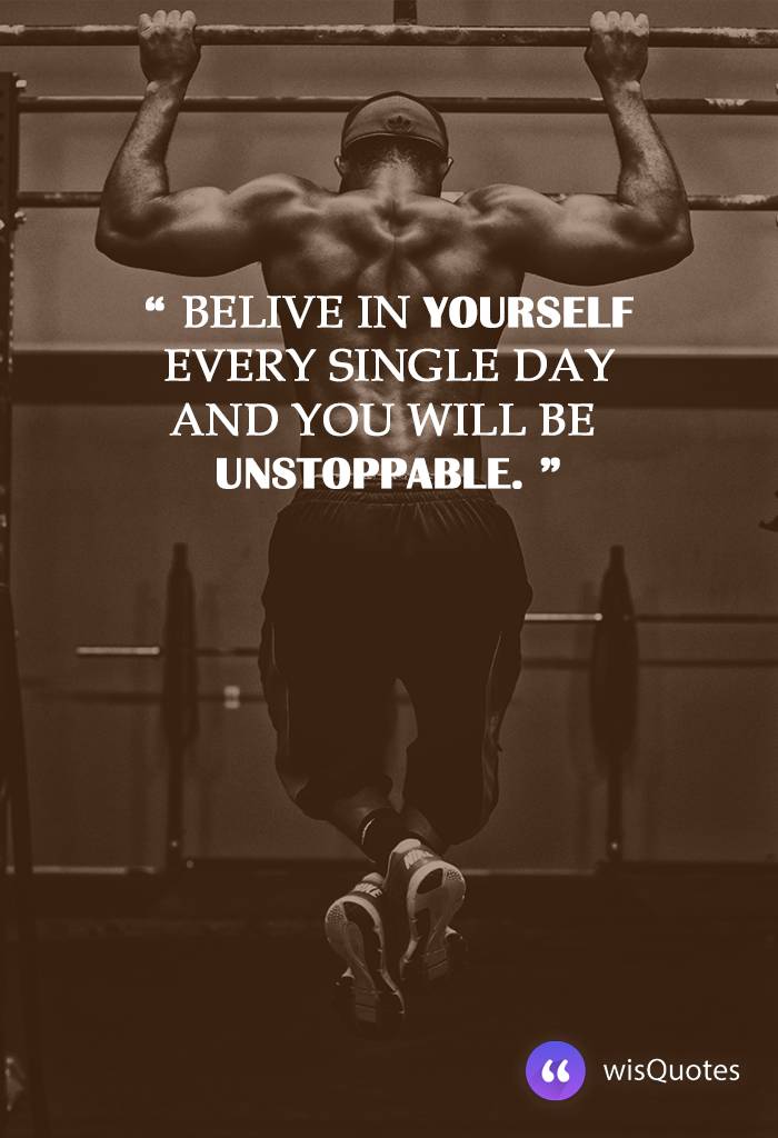 Believe in yourself every single day and you will be unstoppable.