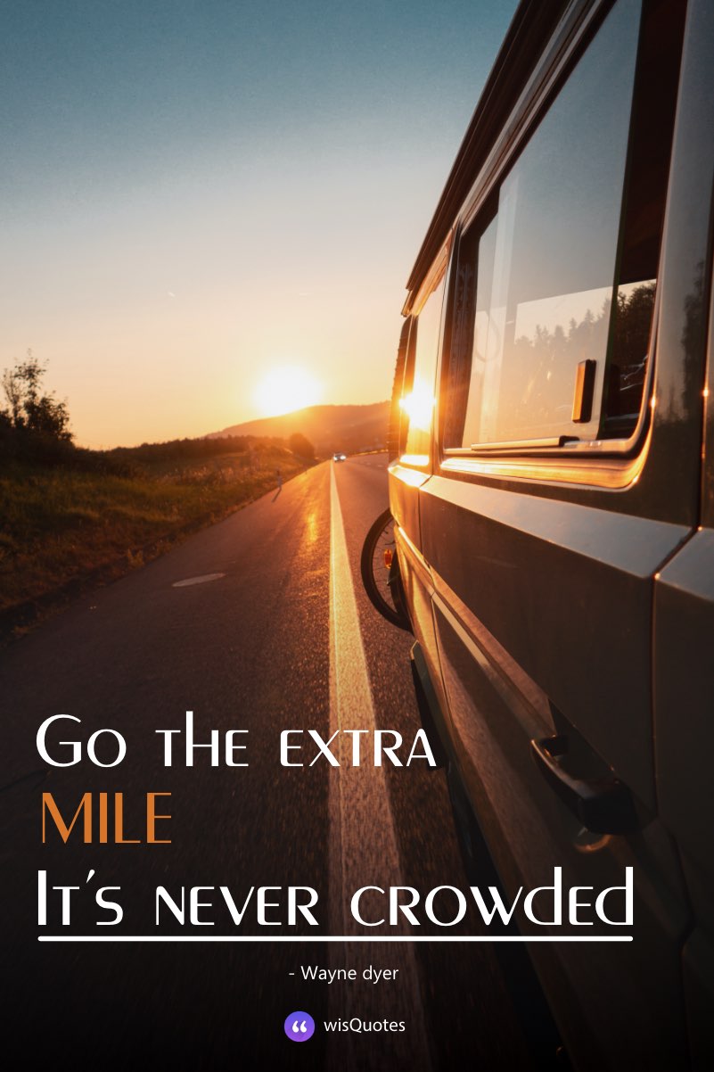 Go the extra mile. It’s never crowded.
