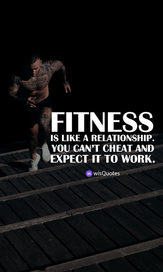 Fitness is like a relationship. You can’t cheat and expect it to work.