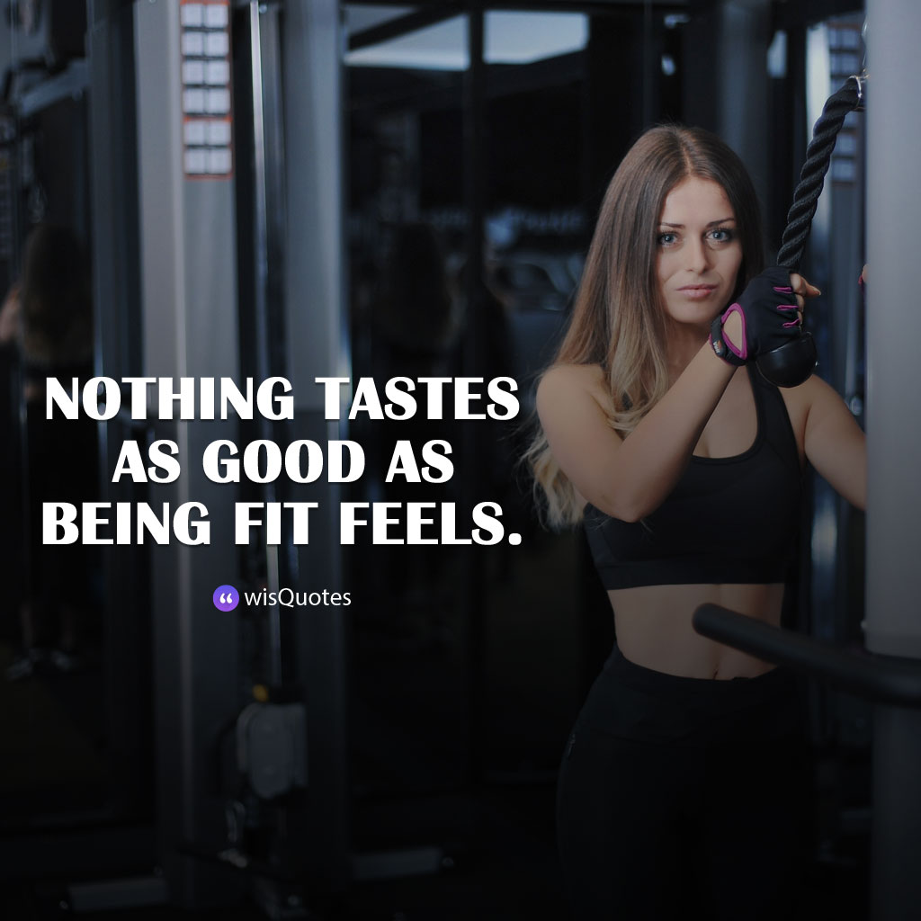 Nothing tastes as good as being fit feels.
