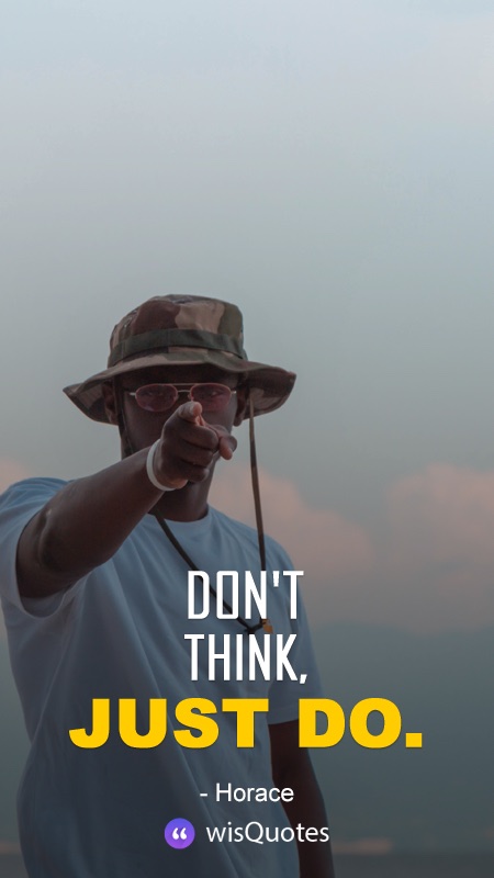 Don't think, just do.